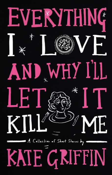 Everything I Love and Why I'll Let It Kill Me - Kate Griffin